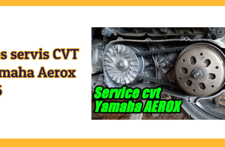 tips servis CVT Yamaha Aerox 155